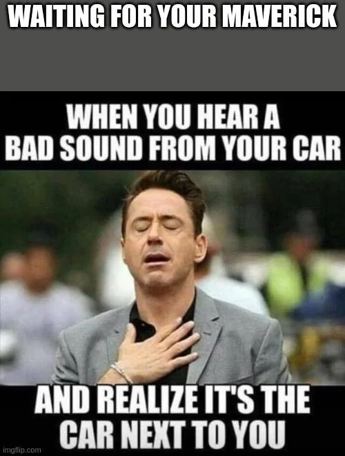 Ford Maverick Maverick Memes -  fun diversion while we wait [ ** NO POLITICS ** ] download (1)