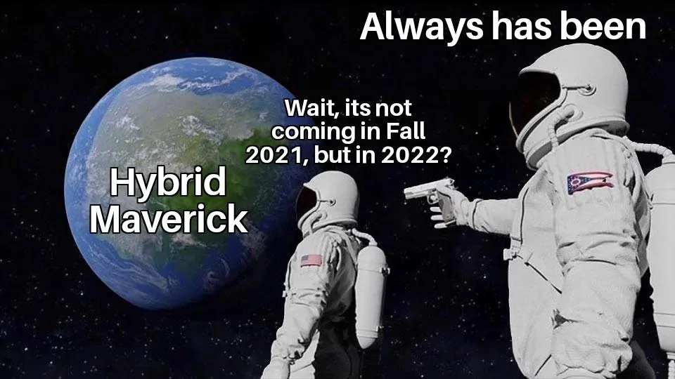 Ford Maverick Maverick Memes -  fun diversion while we wait [ ** NO POLITICS ** ] Wait Its All X Always Has Been 08102021193217