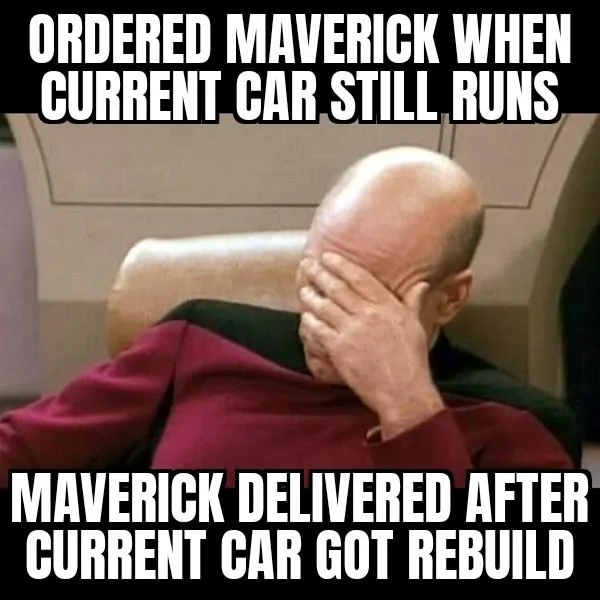 Ford Maverick Maverick Memes -  fun diversion while we wait [ ** NO POLITICS ** ] Facepalm 09102021205622