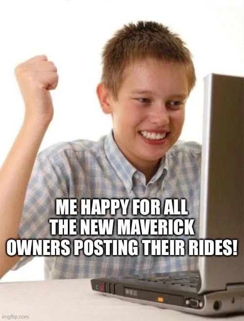 Ford Maverick Maverick Memes -  fun diversion while we wait [ ** NO POLITICS ** ] 194C7922-4F21-4A5D-9C30-DDD7CD06E9F5