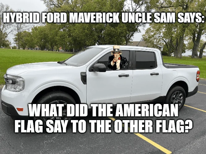 Ford Maverick Maverick Memes -  fun diversion while we wait [ ** NO POLITICS ** ] download - 2023-07-04T185134.138