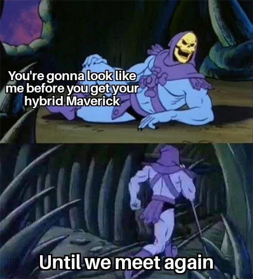 Ford Maverick Maverick Memes -  fun diversion while we wait [ ** NO POLITICS ** ] Skeletor Facts 16102021104133
