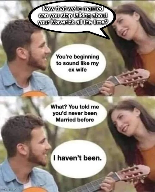 Ford Maverick Maverick Memes -  fun diversion while we wait [ ** NO POLITICS ** ] 4F300E05-B1AE-4488-B1FC-EA048B536532