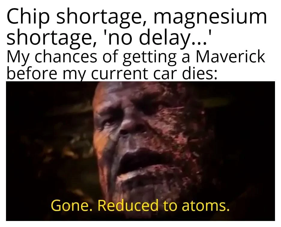 Ford Maverick Maverick Memes -  fun diversion while we wait [ ** NO POLITICS ** ] Gone Reduced to Atoms 19102021193201