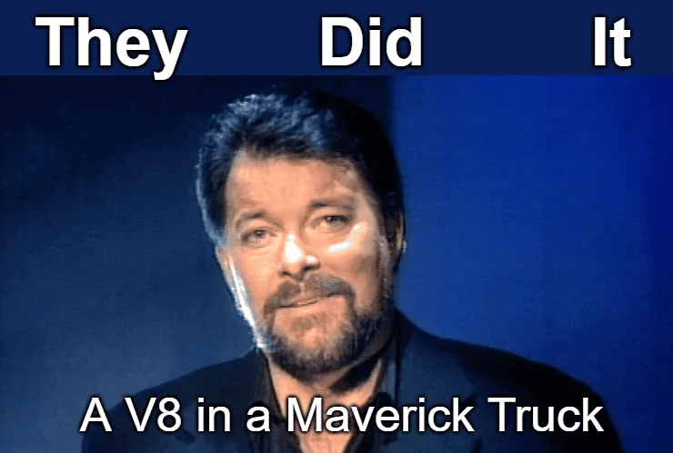 Ford Maverick Maverick Memes -  fun diversion while we wait [ ** NO POLITICS ** ] download - 2023-10-19T072244.353