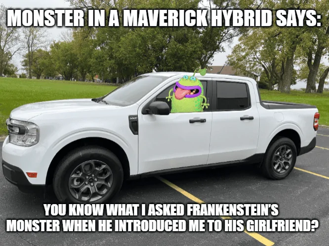 Ford Maverick Maverick Memes -  fun diversion while we wait [ ** NO POLITICS ** ] download - 2023-10-28T093728.068