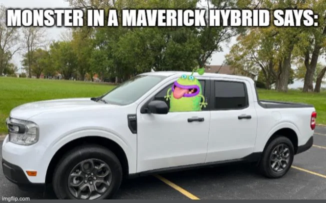Ford Maverick Maverick Memes -  fun diversion while we wait [ ** NO POLITICS ** ] mim