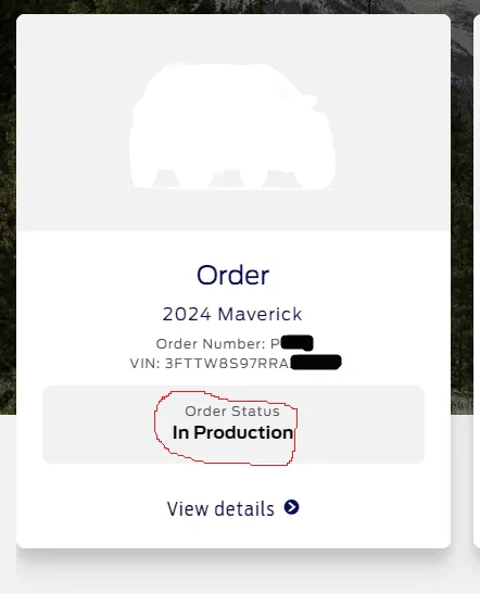 Ford Maverick Interesting - MY2024 Maverick - Different Status Details from Two Sources on Ford Website OrderStatusFromFordAccount-Blurred