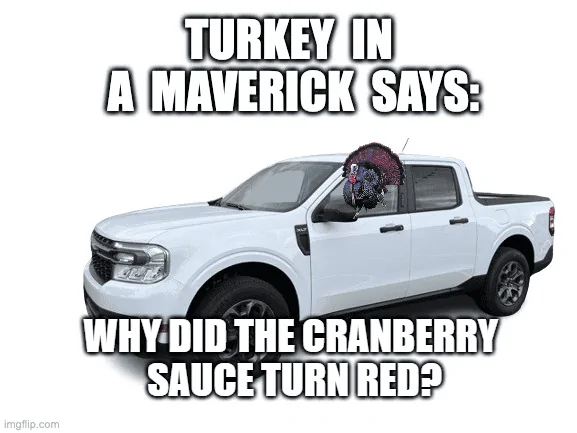 Ford Maverick Maverick Memes -  fun diversion while we wait [ ** NO POLITICS ** ] download - 2023-11-10T071921.215
