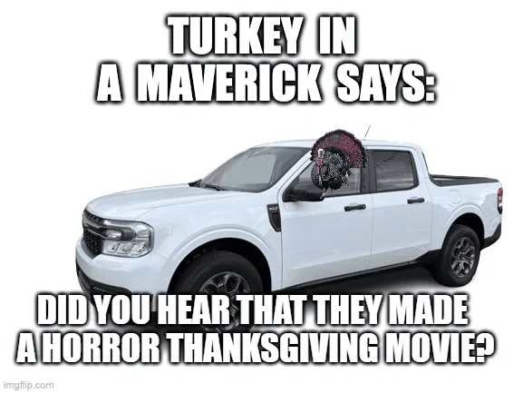 Ford Maverick Maverick Memes -  fun diversion while we wait [ ** NO POLITICS ** ] download - 2023-11-17T071140.951