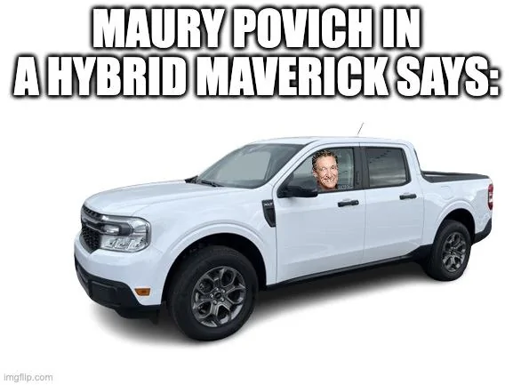 Ford Maverick Maverick Memes -  fun diversion while we wait [ ** NO POLITICS ** ] mpiam