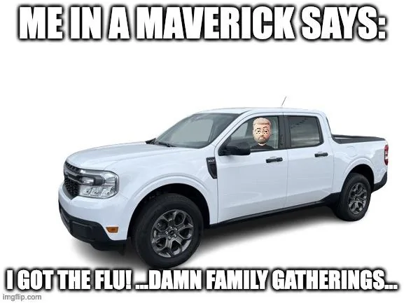 Ford Maverick Maverick Memes -  fun diversion while we wait [ ** NO POLITICS ** ] 1704037364125