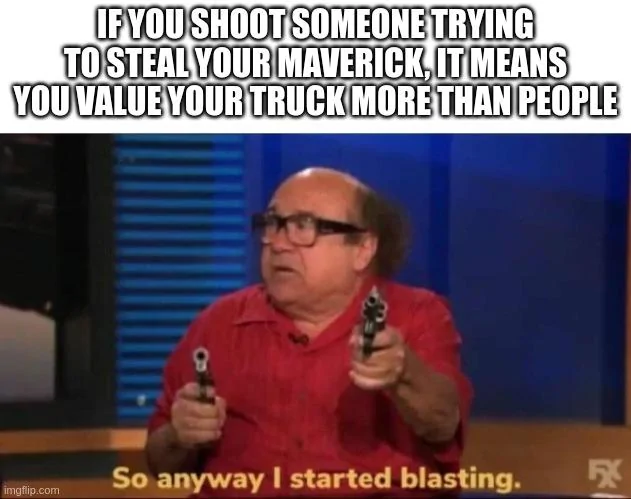 Ford Maverick Maverick Memes -  fun diversion while we wait [ ** NO POLITICS ** ] 5shkqg