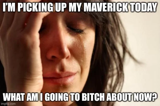 Ford Maverick Maverick Memes -  fun diversion while we wait [ ** NO POLITICS ** ] 72B4E717-A4E8-4026-B5D3-4EC48DBE580F