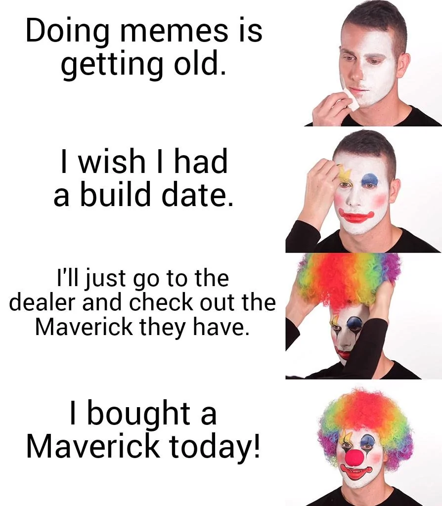 Ford Maverick Maverick Memes -  fun diversion while we wait [ ** NO POLITICS ** ] Putting on Clown Makeup 04112021064933