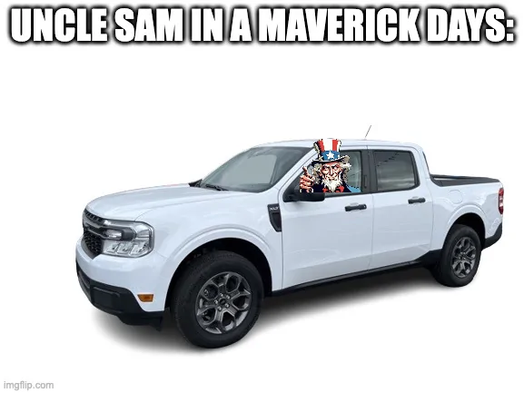 Ford Maverick Maverick Memes -  fun diversion while we wait [ ** NO POLITICS ** ] usiam