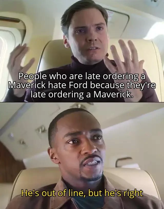 Ford Maverick Maverick Memes -  fun diversion while we wait [ ** NO POLITICS ** ] Hes Out Of Line But Hes Right 22112021090037