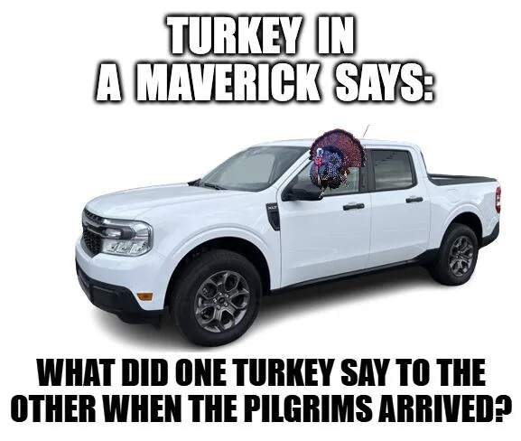 Ford Maverick Maverick Memes -  fun diversion while we wait [ ** NO POLITICS ** ] download - 2024-11-28T052710.636