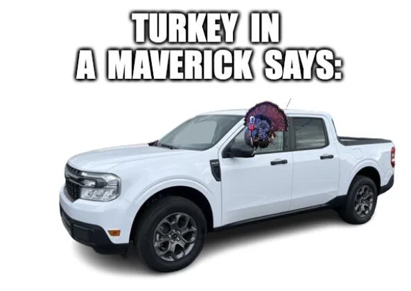 Ford Maverick Maverick Memes -  fun diversion while we wait [ ** NO POLITICS ** ] download - 2024-11-28T221949.853