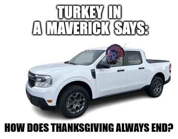 Ford Maverick Maverick Memes -  fun diversion while we wait [ ** NO POLITICS ** ] download - 2024-11-28T222552.368