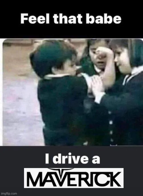 Ford Maverick Maverick Memes -  fun diversion while we wait [ ** NO POLITICS ** ] 320DDF7D-539C-431C-8398-3ED535056FEA