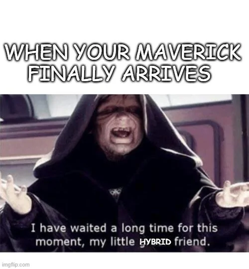 Ford Maverick Maverick Memes -  fun diversion while we wait [ ** NO POLITICS ** ] Meme 64
