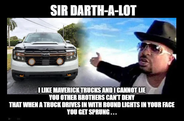 Ford Maverick Maverick Memes -  fun diversion while we wait [ ** NO POLITICS ** ] Baby got lights