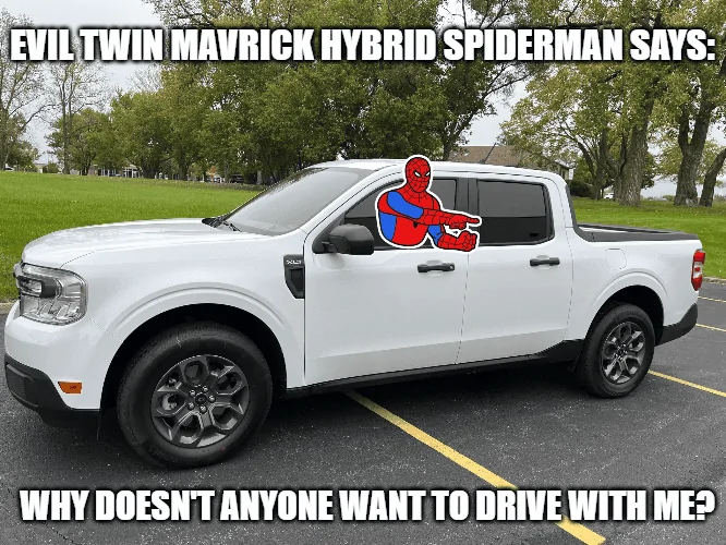 Ford Maverick Maverick Memes -  fun diversion while we wait [ ** NO POLITICS ** ] meme2