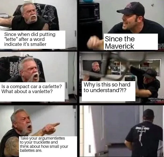 Ford Maverick Maverick Memes -  fun diversion while we wait [ ** NO POLITICS ** ] American Chopper Argument 30122021170412