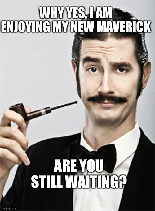 Ford Maverick Maverick Memes -  fun diversion while we wait [ ** NO POLITICS ** ] 72A6D91B-8786-413A-81A3-E951B9D798F0
