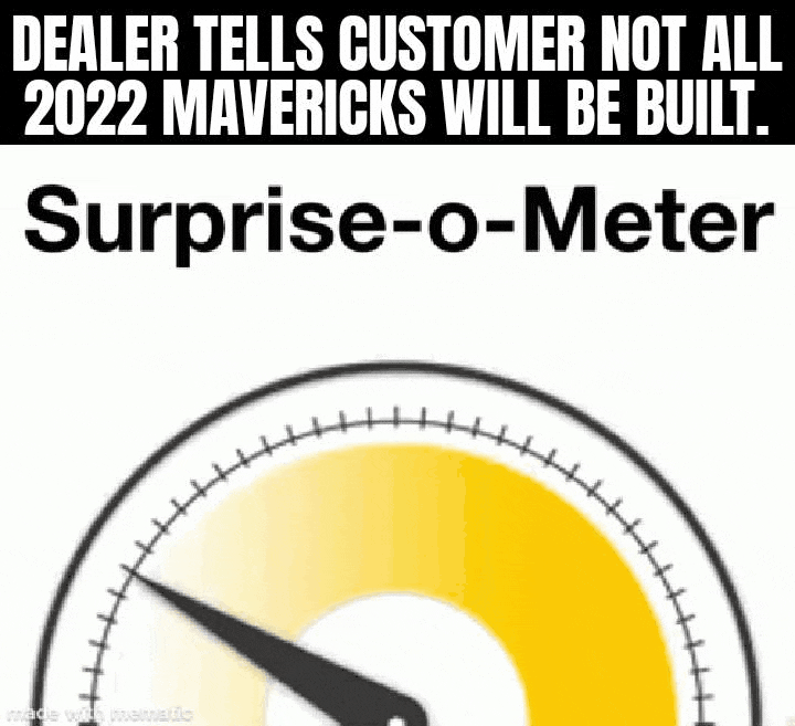 Ford Maverick [Dealer Memo] Not all 2022 Mavericks will be built. Update on Maverick Retail Order Scheduling, Customer Options and Order Amendment GifMeme19200022022022