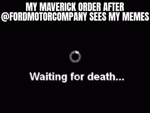 Ford Maverick Maverick Memes -  fun diversion while we wait [ ** NO POLITICS ** ] GifMeme20041122022022
