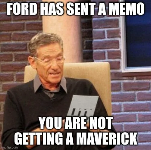 Ford Maverick Maverick Memes -  fun diversion while we wait [ ** NO POLITICS ** ] 66ibfs