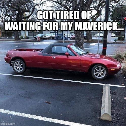 Ford Maverick Maverick Memes -  fun diversion while we wait [ ** NO POLITICS ** ] 38194C04-2C98-4AFF-BEAA-818A55D76424