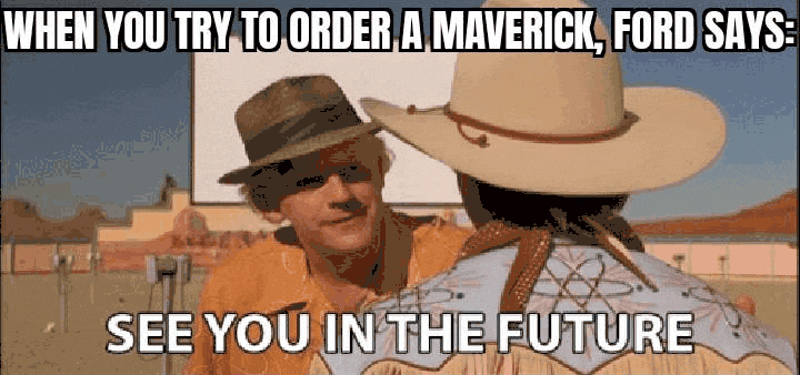 Ford Maverick Maverick Memes -  fun diversion while we wait [ ** NO POLITICS ** ] GifMeme06585827032022