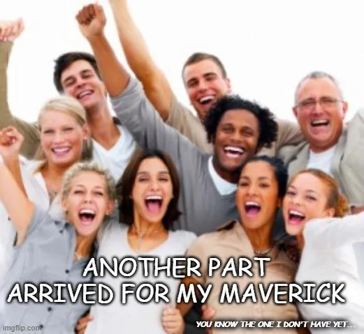 Ford Maverick Maverick Memes -  fun diversion while we wait [ ** NO POLITICS ** ] Meme 239