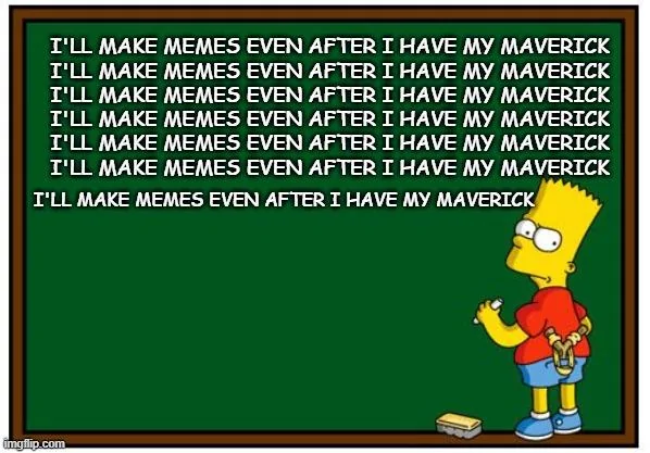 Ford Maverick Maverick Memes -  fun diversion while we wait [ ** NO POLITICS ** ] Meme 242