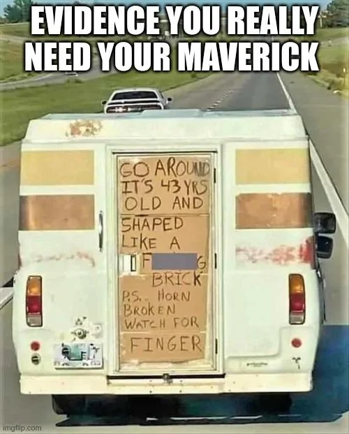 Ford Maverick Maverick Memes -  fun diversion while we wait [ ** NO POLITICS ** ] 6dkxwt