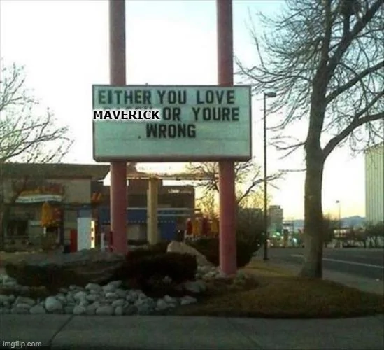 Ford Maverick Maverick Memes -  fun diversion while we wait [ ** NO POLITICS ** ] Meme 261