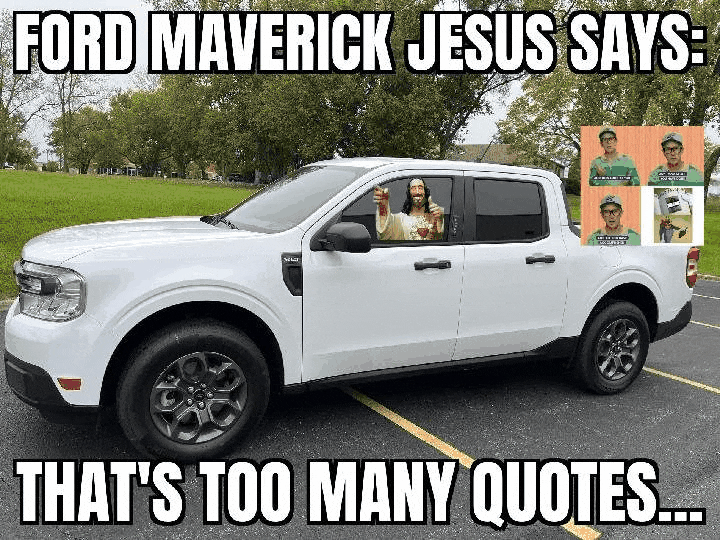 Ford Maverick Maverick Memes -  fun diversion while we wait [ ** NO POLITICS ** ] GifMeme19220709052022