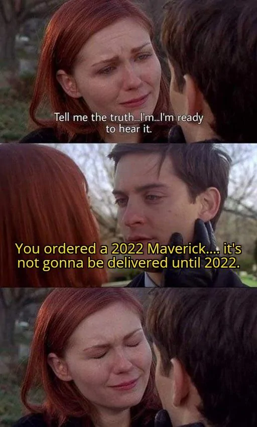 Ford Maverick Maverick Memes -  fun diversion while we wait [ ** NO POLITICS ** ] Tell Me The Truth Im Ready To Hear It 30082021182337