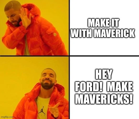Ford Maverick Maverick Memes -  fun diversion while we wait [ ** NO POLITICS ** ] CF13BBB0-D223-48F8-B5F4-C0C0B95A346D