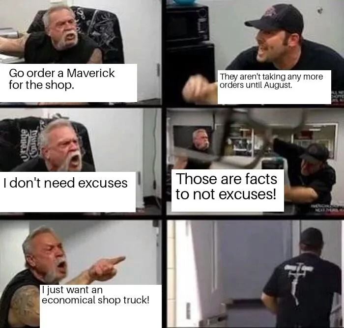 Ford Maverick Maverick Memes -  fun diversion while we wait [ ** NO POLITICS ** ] American Chopper Argument 22052022123728