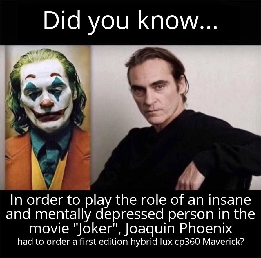 Ford Maverick Maverick Memes -  fun diversion while we wait [ ** NO POLITICS ** ] In Order to Play the Joker Joaquin Phoenix 26052022043754