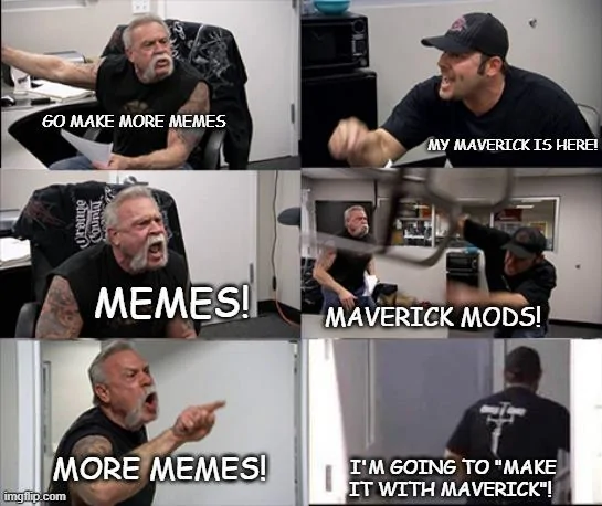 Ford Maverick Maverick Memes -  fun diversion while we wait [ ** NO POLITICS ** ] Meme 305