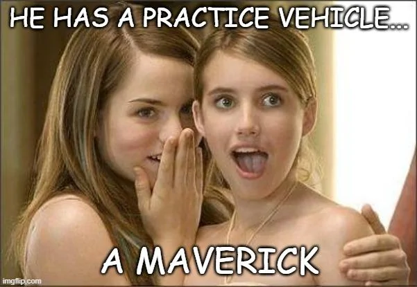 Ford Maverick Maverick Memes -  fun diversion while we wait [ ** NO POLITICS ** ] Meme 310