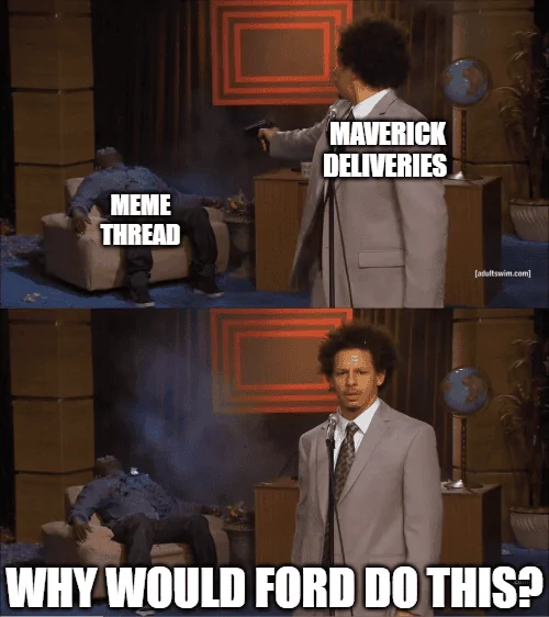 Ford Maverick Maverick Memes -  fun diversion while we wait [ ** NO POLITICS ** ] download - 2022-06-04T074800.862