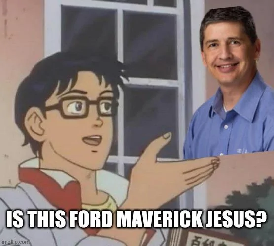 Ford Maverick Maverick Memes -  fun diversion while we wait [ ** NO POLITICS ** ] 6lvza8