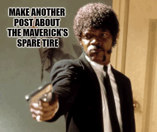 Ford Maverick Maverick Memes -  fun diversion while we wait [ ** NO POLITICS ** ] download - 2022-07-14T231448.408