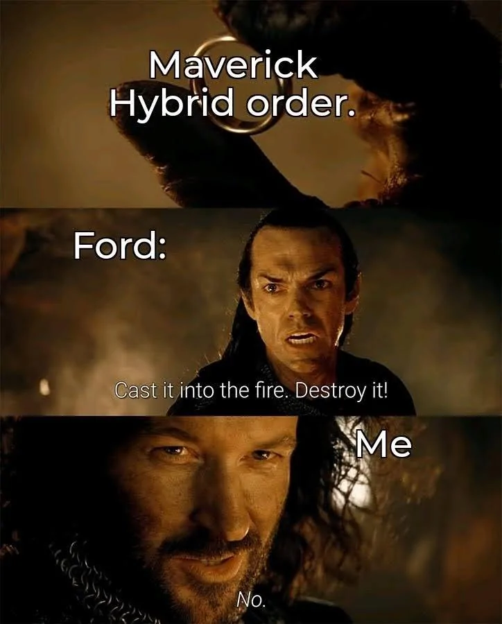 Ford Maverick Hybrid Maverick orders will not be scheduled until further notice - per dealer bulletin Cast It Into the Fire 04092021182641